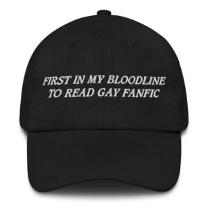 First In My Bloodline To Read Gay Fanfic Hat.