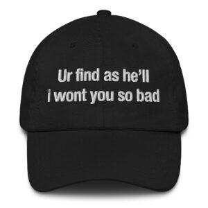 Ur Find As He'll I Wont You So Bad Hat.