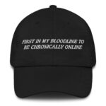 First In My Bloodline To Be Chronically Online Hat.