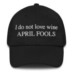 I Do Not Love Wine APRIL FOOLS Hat.