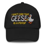 I Don't Care That Geese Is A Psyop Hat.