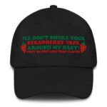 Plz Don't Smoke Your Strawberry Vape Around My Baby! They Does Not Like That Flavor Hat.