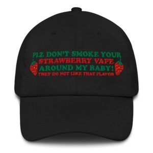 Plz Don't Smoke Your Strawberry Vape Around My Baby! They Does Not Like That Flavor Hat.