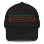 Please Don't Smoke Your Strawberry Vape Around My Baby! She Does Not Like That Flavor Hat.