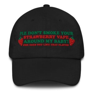 Please Don't Smoke Your Strawberry Vape Around My Baby! She Does Not Like That Flavor Hat.