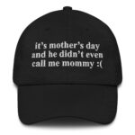 It's Mother's Day And He Didn't Even Call Me Mommy :( Hat.