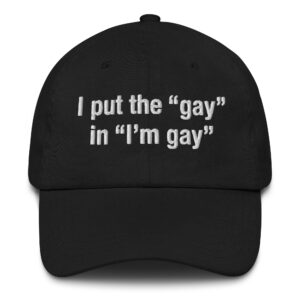 I Put The "Gay" In "I'm Gay" Hat.