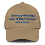 I Love Experiencing Some Of Beer's Famous Side Effects Tan Hat.