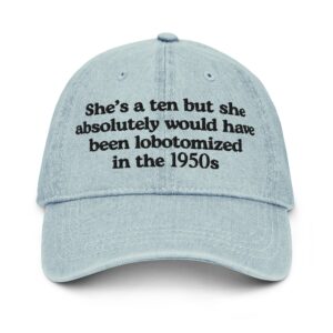 She's A 10 But She Would Have Absolutely Been Lobotomized In The 1950s Hat.