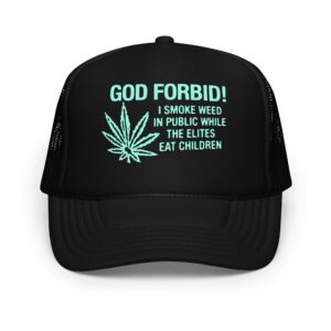 God Forbid! I Smoke Weed In Public While The Elites Eat Children Hat.