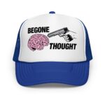Begone Thought Trucker Hat.