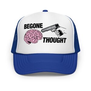 Begone Thought Trucker Hat.