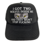 I Got Two Wolves Inside Me And They Won't Stop Fucking Hat.
