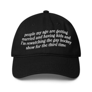 People My Age Are Getting Married and Having Kids And I'm Rewatching The Gay Hockey Show For The Third Time Hat.