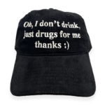 Oh I Don't Drink, Just Drugs For Me Thanks Hat.