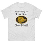 You're Telling Me This Boar Gives Head?