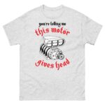You're Telling Me This Motor Gives Head.