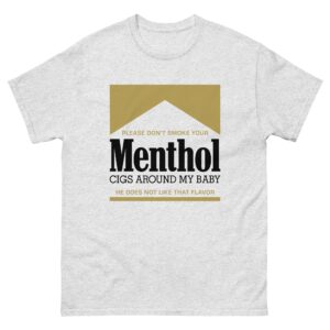 Please Don't Smoke Your Menthol Cigs Around My Baby He Does Not Like That Flavor Gold.
