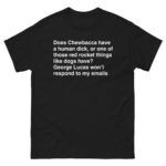 Does Chewbacca have a human dick, or one of those red rocket things like dogs have? George Lucas won't respond to my emails.