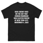 Dick Cheney Died On The Day That Zohran Mamdani Was Elected Mayor Of New York City, November 4, 2025.