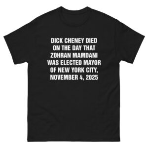 Dick Cheney Died On The Day That Zohran Mamdani Was Elected Mayor Of New York City, November 4, 2025.