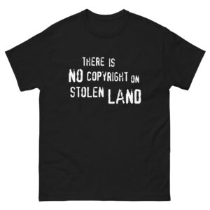 There Is No Copyright On Stolen Land.