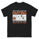 They Hate On Me For Farting But The Biggest Stars Are Full Of Gas Tee.