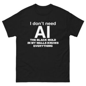 I Don't Need AI, The Black Mold In My Walls Knows Everything.