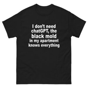 I Don't Need ChatGPT. The Black Mold In My Apartment Knows Everything.