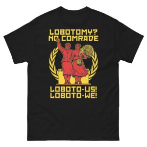Lobotomy? No Comrade Loboto-us! Loboto-we!