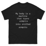 My Body Is A Machine That Turns Armpits Into Sniffed Armpits.