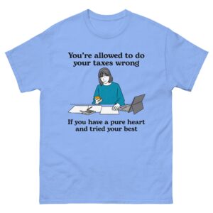 You're Allowed To Do Your Taxes Wrong If You Have A Pure Heart And Tried Your Best.