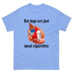 Hot Dogs Are Just Meat Cigarettes.
