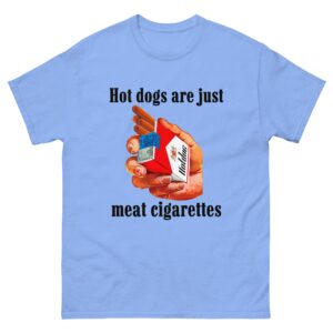 Hot Dogs Are Just Meat Cigarettes.