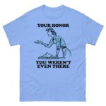 Your Honor, You Weren't Even There.
