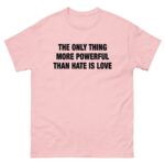 The Only Thing More Powerful Than Hate Is Love.