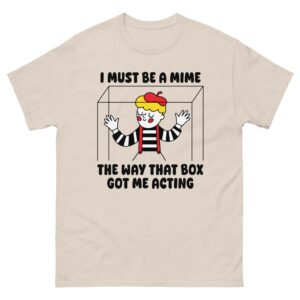 I Must Be A Mime The Way That Box Got Me Acting.