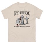 Feel Free To Dress Slutty At My Funeral It's What I Would've Wanted.
