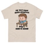 IQ Test Came Back Negative God Is Good.