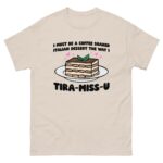 I Must Be A Coffee Soaked Italian Dessert The Way I Tira-Miss-U.