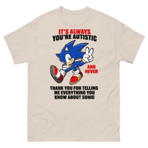 It's Always You're Autistic And Never Thank You For Telling Me Everything You Know About Character.