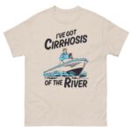 I've Got Cirrhosis Of The River.
