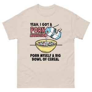 Yeah, I Got A Porn Addiction. Porn Myself A Big Bowl Of Cereal.