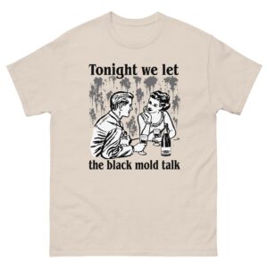 Tonight We Let The Black Mold Talk.