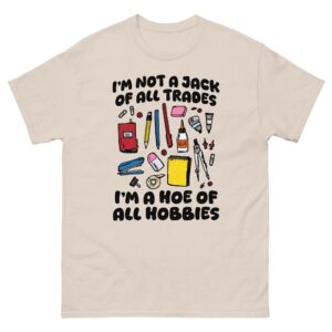 I'm Not A Jack Of All Trades I'm A Hoe Of All Hobbies.