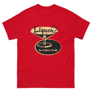 Liquor? Ya, If She'll Let Me.
