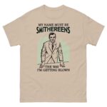 My Name Must Be Smithereens The Way I'm Getting Blown.