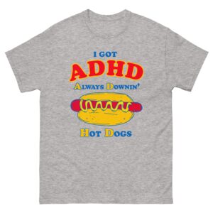 I Got ADHD Always Downin' Hot Dogs.