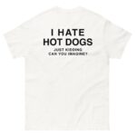 I Hate Hot Dogs (Just Kidding Can You Imagine?)