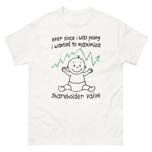 Ever Since I Was Young I Wanted To Maximize Shareholder Value.